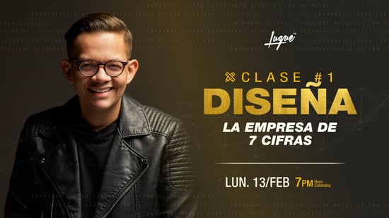 CLASE 01 - DISEÑA LA EMPRESA DE 7 CIFRAS CLASE 01 - DISEÑA LA EMPRESA DE 7 CIFRAS
