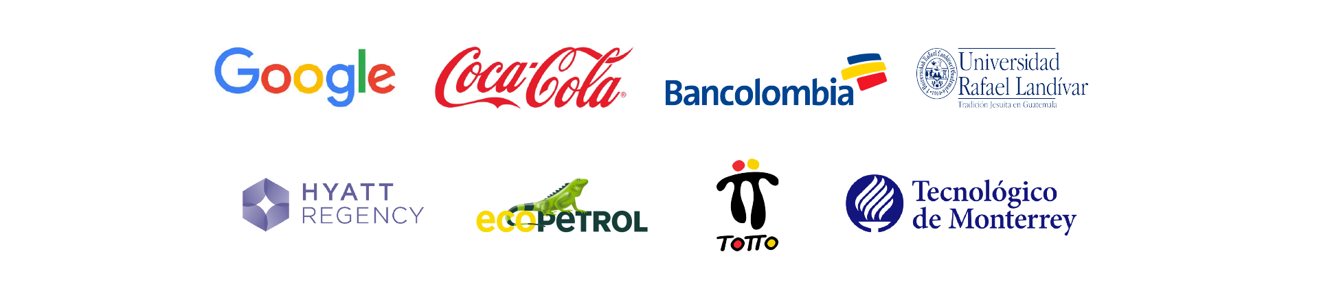Como Google, Coca-Cola, Universidad Rafael Landívar de Guatemala, Bancolombia, Hyatt Regency, EcoPetrol, Totto y el Instituto Tecnológico de Monterrey Como Google, Coca-Cola, Universidad Rafael Landívar de Guatemala, Bancolombia, Hyatt Regency, EcoPetrol, Totto y el Instituto Tecnológico de Monterrey
